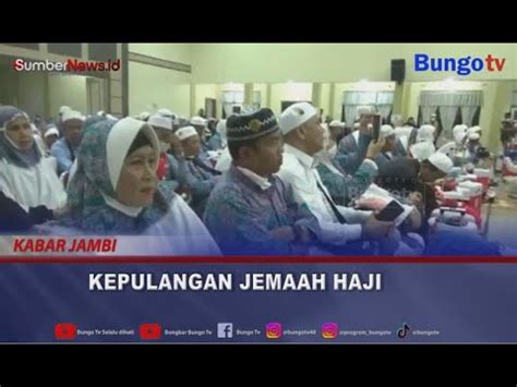 KABAR JAMBI 26 JEMAAH HAJI MUARO JAMBI TELAH DIPULANGKAN DARI TANAH