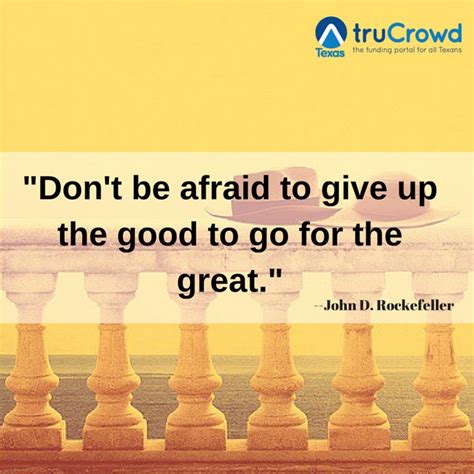 A Quote From John D Rockefeller About Don T Be Afraid To Give Up The