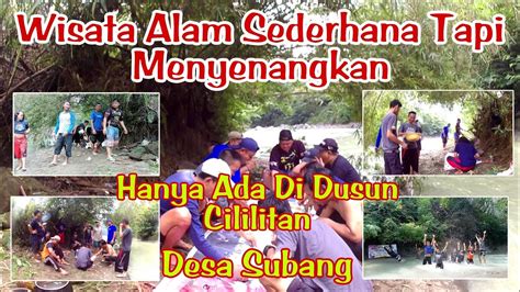 Wisata Alam Sederhana Tapi Menyenangkan Hanya Ada Di Dusun Cililitan