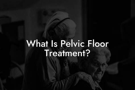 What Is Pelvic Floor Treatment? - Glutes, Core & Pelvic Floor