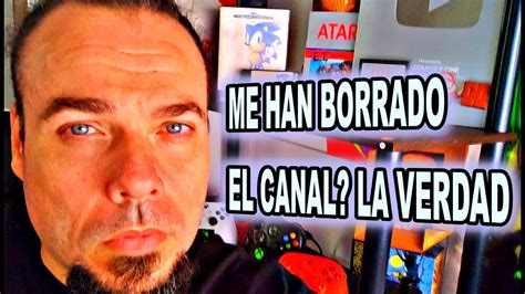 ME HAN BORRADO EL CANAL OS CUENTO TODA LA VERDAD YouTube