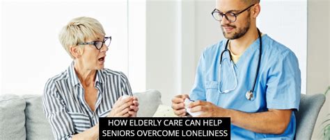 How Elderly Care Can Help Seniors Overcome Loneliness In Home Senior Care In Mount Clemens Mi