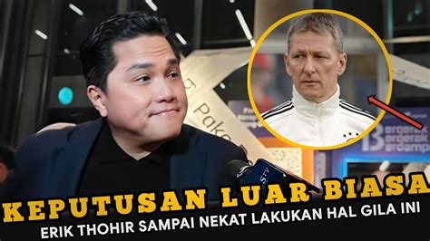 Keputusan Luar Biasa Erick Thohir Langsung Buat Terobosan Hal Gila