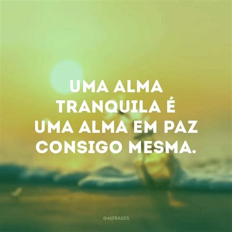 Frases De Tranquilidade E Paz - Frases de Paz e Tranquilidade