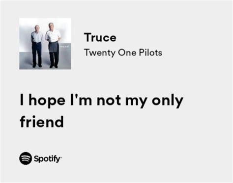 Two Men Standing Next To Each Other With The Words True Twenty Pilots I Hope I M Not My Only Friend