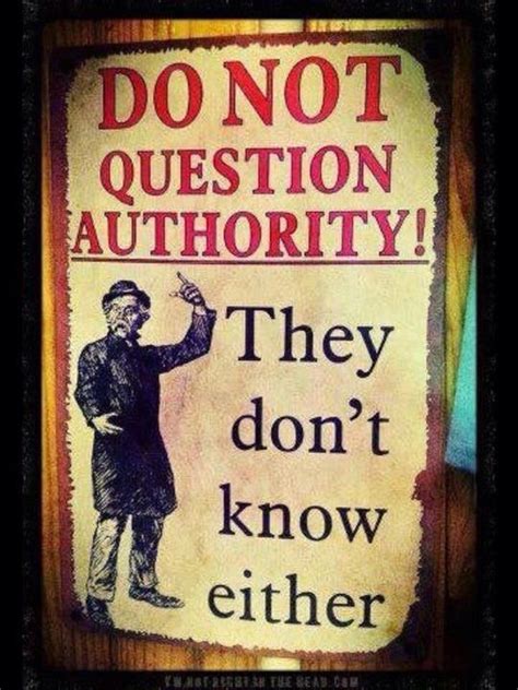 Question Authority Quotes. QuotesGram