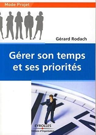 Gérer son temps et ses priorités Rodach Gérard Amazon fr Livres