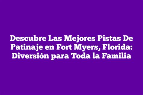 Descubre Las Mejores Pistas De Patinaje En Fort Myers Florida