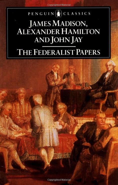 The Federalist Papers By Alexander Hamilton James Madison And John