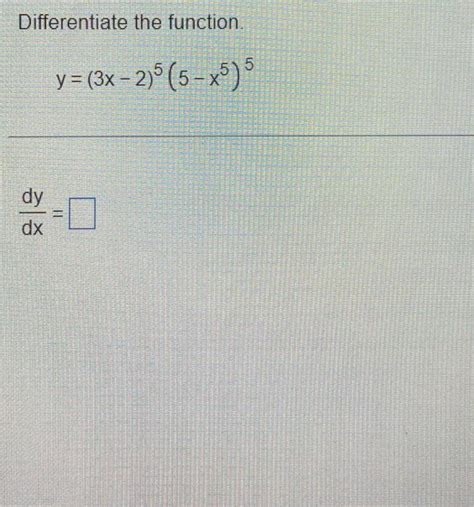 Solved Differentiate The Function Y 3x 2 5 5 X5 5 Dy