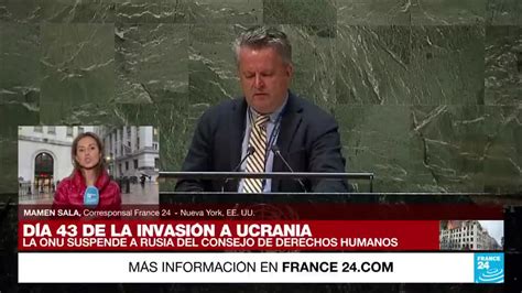 Informe Desde Nueva York La Onu Expulsó A Rusia Del Consejo De