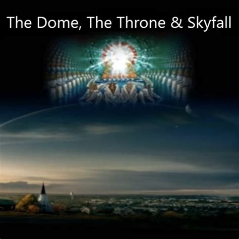 Stream Episode The Dome The Throne Skyfall By Dean Odle Podcast