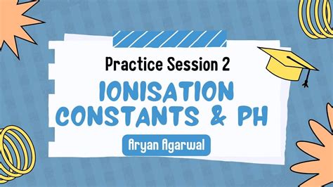 Practice Session On Ionisation Constants Ph Ionic Equilibrium