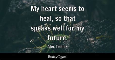 Alex Trebek My Heart Seems To Heal So That Speaks Well