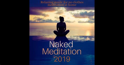 Naked Meditation 2019 Relaxing Music For No Clothes Meditation At
