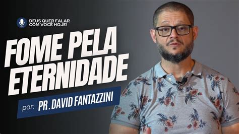 Fome Pela Eternidade Pr David Fantazzini Youtube