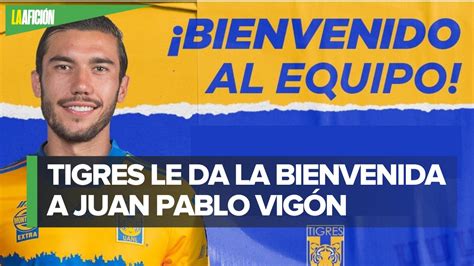 Juan Pablo Vigón Es El Nuevo Fichaje De Los Tigres Oficial Vídeo