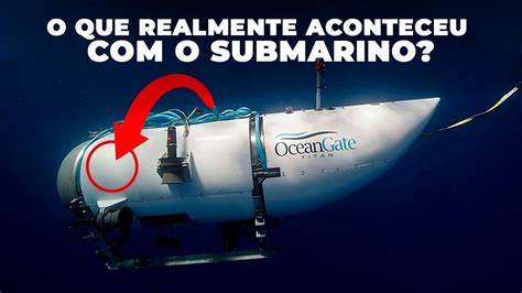 O Que Realmente Aconteceu O Submarino Youtube