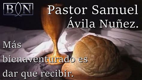 Más bienaventurado es dar que recibir Pastor Samuel Ávila Núñez