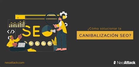 Canibalizaci N Seo Qu Es Y Como Solventarla