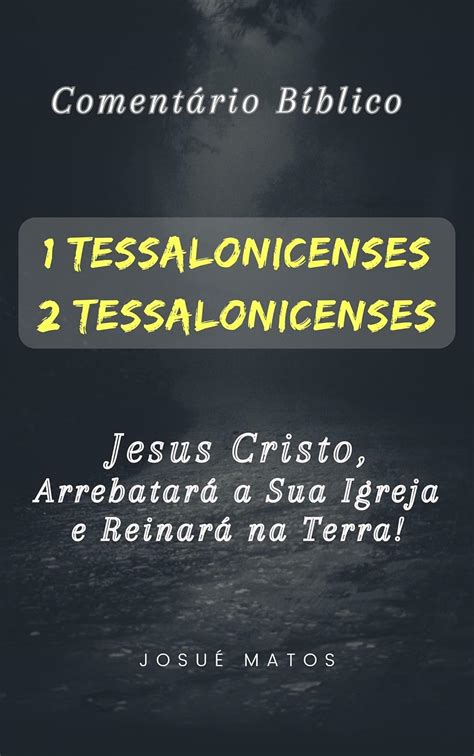 E Tessalonicenses Jesus Cristo Arrebatar A Igreja E Reinar Na