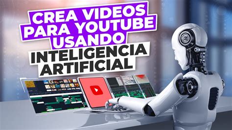 Haz Videos para YouTube usando Inteligencia Artificial 🤖 - YouTube