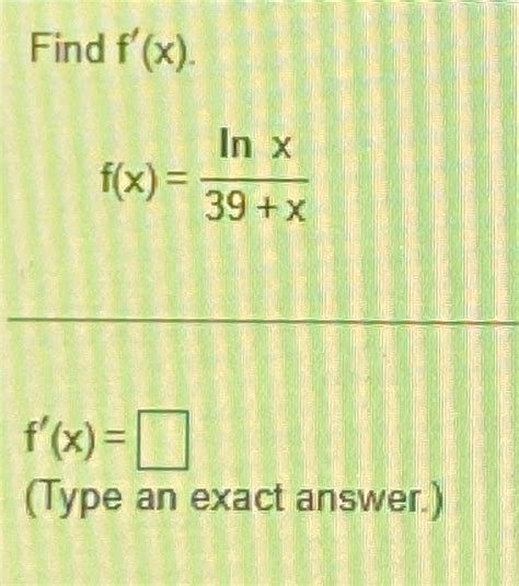 Solved Find F X F X Lnx39 Xf X Type An Exact Answer