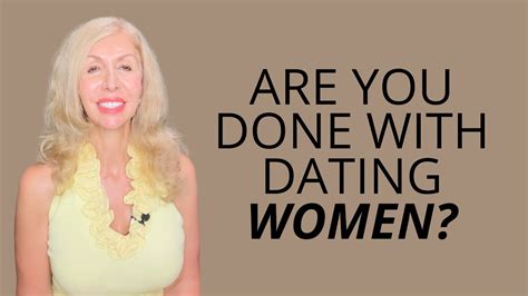 Are You Done With Dating Women YouTube