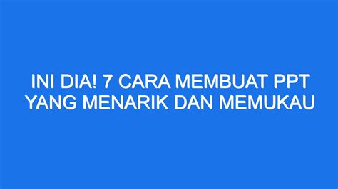 Ini Dia 7 Cara Membuat Ppt Yang Menarik Dan Memukau