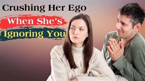 Crushing Her Ego When She S Ignoring You The Ultimate Guide For Men