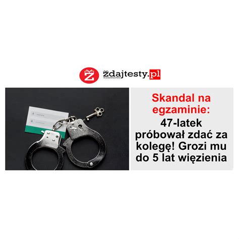 Skandal na egzaminie 47 latek próbował zdać za kolegę Grozi mu do 5