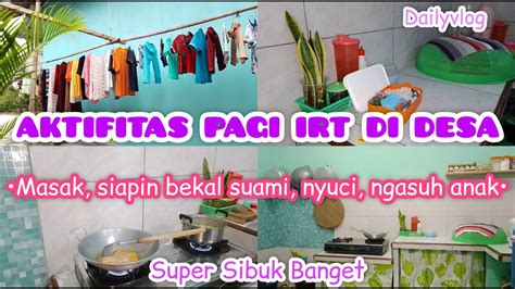 Aktifitas Irt Di Pagi Hari Super Sibuk Banget Masak Siapin