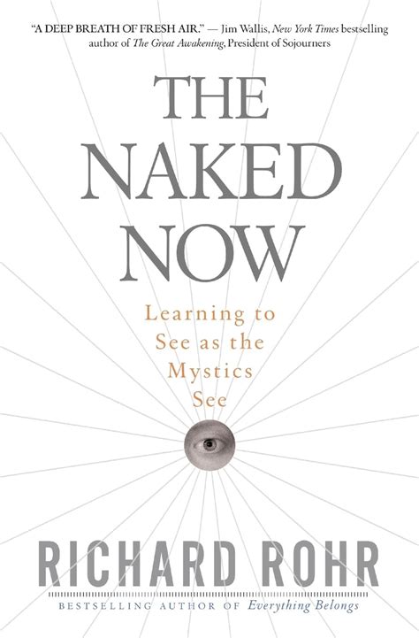 The Naked Now Learning To See As The Mystics See Amazon Co Uk Rohr Richard Books