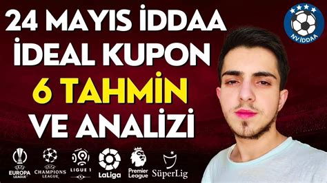 24 MAYIS İDDAA MAÇ TAHMİNLERİ İDEAL KUPON VE 6 MAÇ ANALİZİ YouTube