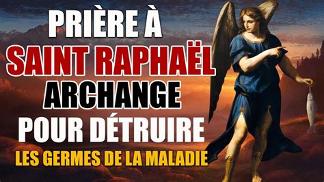 Prière à SAINT RAPHAËL ArchangePour DÉTRUIRE LES GERMES de la MALADIE