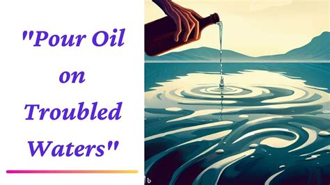 The History Of The Idiom Pour Oil On Troubled Waters Will Leave You