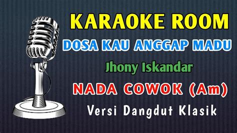 Dosa Kau Anggap Madu Jhony Iskandar Karaoke Full Lirik Nada Pria