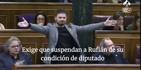 Exige que suspendan a Rufián de su condición de diputado Un Mundo Mejor