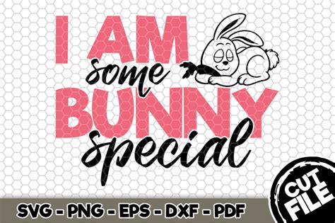 I Am Some Bunny Special Svg Cut File N By Svgartsy Thehungryjpeg