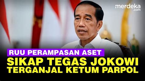 RUU Perampasan Aset Miskinkan Koruptor Sikap Tegas Jokowi Terganjal