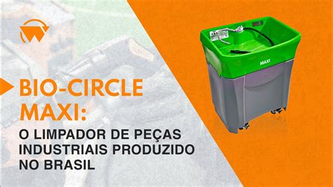 BIO CIRCLE MAXI o limpador de peças industriais produzido no Brasil