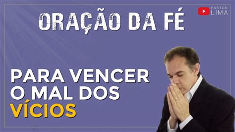 COMO VENCER O MAL DOS VÍCIOS Oração da Fé Libertar Pastor Lima