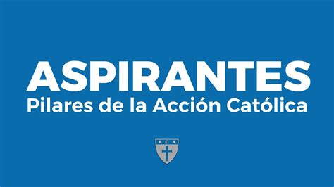 Aspirantes Pilares De La Acci N Cat Lica Youtube