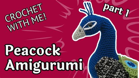 Peacock Amigurumi Crochet Pattern Tutorial Part 1 Head And Body Youtube