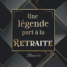 Une L Gende Part La Retraite Livre D Or Retraite Id E Cadeau