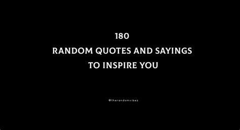 180 Random Quotes And Sayings To Inspire You