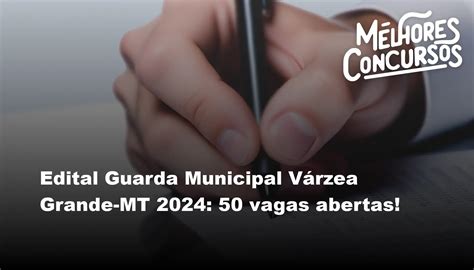 Edital Guarda Municipal Várzea Grande MT 2024 50 vagas abertas