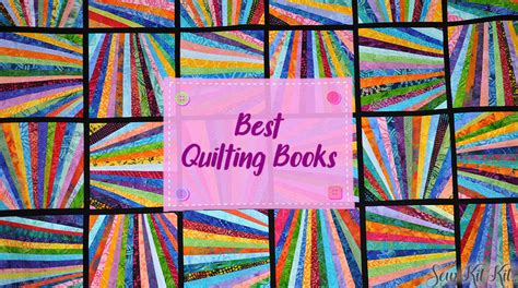 6 Best Quilting Books Enhance Your Knowledge Of Quilting Sew Kit Kit