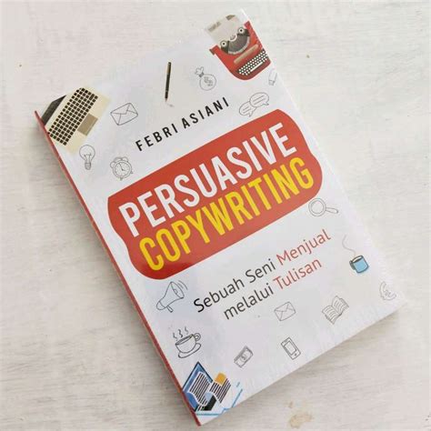 Jual Persuasive Copywriting Sebuah Seni Menjual Melalui Tulisan