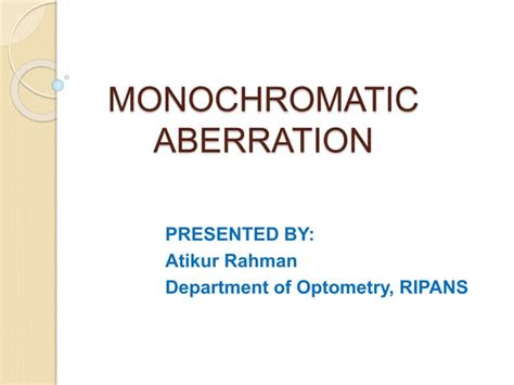 Monochromatic Aberration By Atikur Rahman Ppt